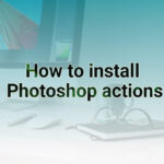 How to install Photoshop actions