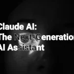 Claude AI The Next-Generation AI Assistant