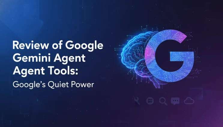 Review of Google Gemini Agent Tools Google’s Quiet Power.webp